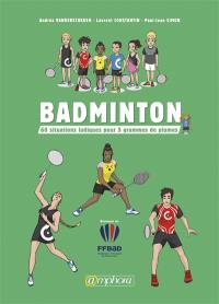 Badminton : 60 situations ludiques pour 5 grammes de plumes