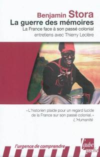 La guerre des mémoires : la France face à son passé colonial : entretiens avec Thierry Leclère