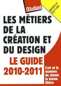 Les métiers de la création et du design : le guide 2010-2011