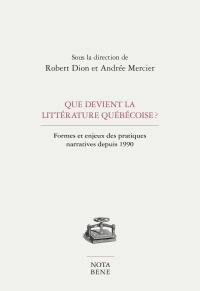 Que devient la littérature québécoise? : formes et enjeux des pratiques narratives depuis 1990