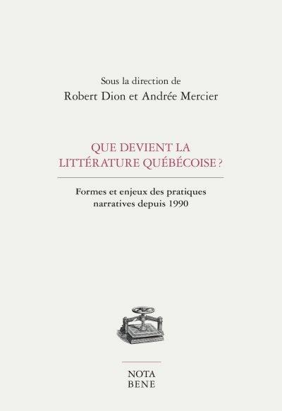 Que devient la littérature québécoise? : formes et enjeux des pratiques narratives depuis 1990
