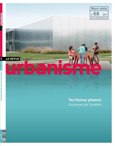 Urbanisme, hors-série, n° 68. Territoires phoenix : la preuve par Euralens