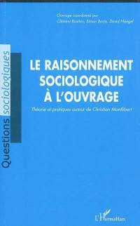 Le raisonnement sociologique à l'ouvrage : théorie et pratiques autour de Christian de Montlibert