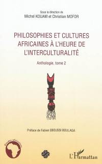 Philosophies et cultures africaines à l'heure de l'interculturalité : anthologie. Vol. 2