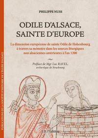 Odile d'Alsace, sainte d'Europe : la dimension européenne de sainte Odile de Hohenbourg à travers sa mémoire dans les sources liturgiques non alsaciennes antérieures à l'an 1200