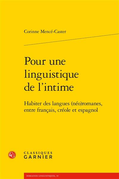 Pour une linguistique de l'intime : habiter des langues (néo)romanes, entre français, créole et espagnol