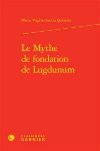 Le mythe de fondation de Lugdunum