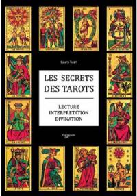 Les secrets des tarots : lecture, interprétation, divination