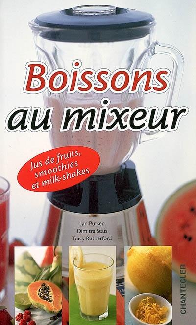 Boissons au mixeur : jus de fruits, smoothies et milk-shakes