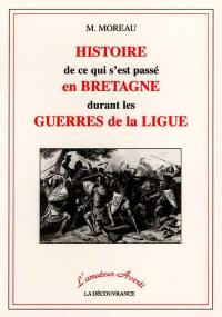 Histoire de ce qui s'est passé en Bretagne durant les guerres de la Ligue