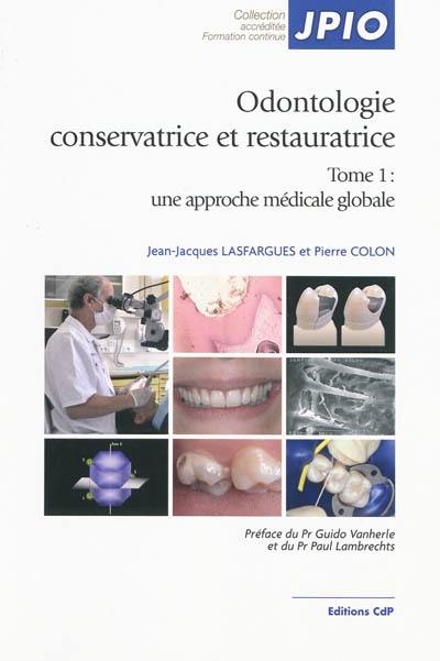 Odontologie conservatrice et restauratrice. Vol. 1. Une approche médicale globale