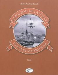 Napoléon de Lastelle, prince de Madagascar : récit