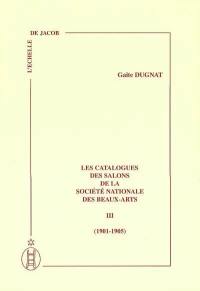 Les catalogues des salons de la Société nationale des beaux-arts. Vol. 3. 1901-1905