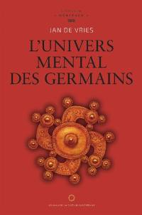 L'univers mental des Germains. Die geistige Welt der Germanen