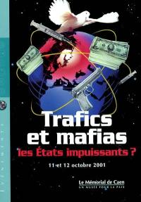Trafics et mafias : les États impuissants ? : 11 et 12 octobre 2001 au Mémorial de Caen