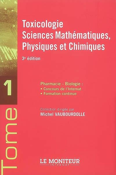 Pharmacie-biologie : concours de l'internat, formation continue. Vol. 1. Toxicologie, sciences mathématiques, physiques et chimiques