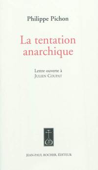 La tentation anarchique : lettre ouverte à Julien Coupat