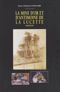 La mine d'or et d'antimoine de La Lucette : 1898-1934, Le Genest (Mayenne)