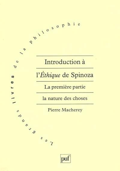 Introduction à l'éthique de Spinoza. La première partie, la nature des choses