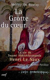 La grotte du coeur : la vie de swami Abhishiktananda (Henri Le Saux)