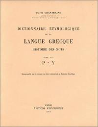Dictionnaire étymologique de la langue grecque : histoire des mots. Vol. 4-1. P à Y
