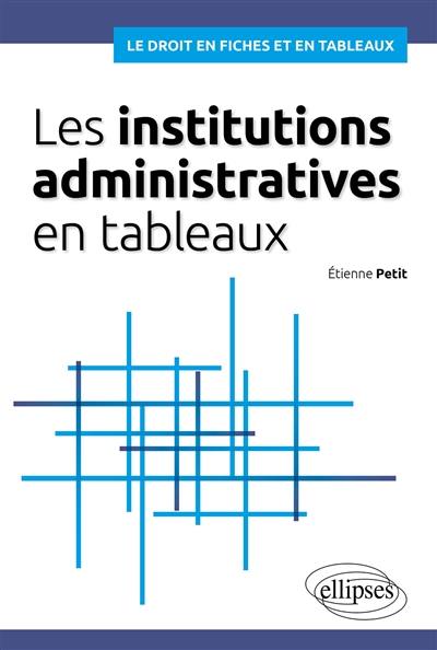 Les institutions administratives en tableaux