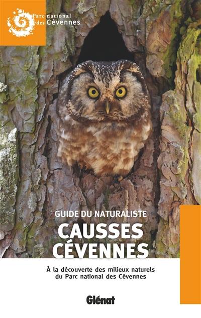 Guide du naturaliste Causses-Cévennes : à la découverte des milieux naturels du Parc national des Cévennes