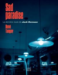 Sad paradise : la dernière route de Jack Kerouac