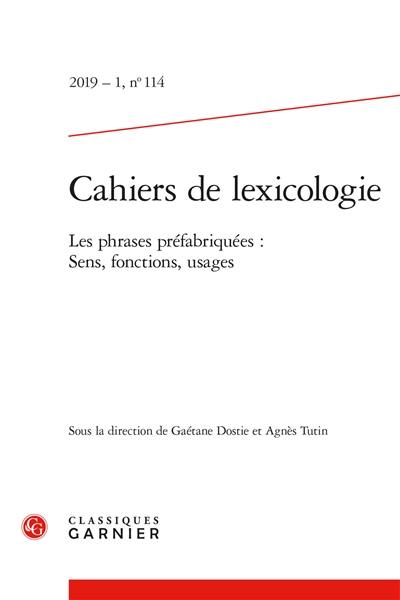 Cahiers de lexicologie, n° 114. Les phrases préfabriquées : sens, fonctions, usages