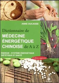Dictionnaire de médecine énergétique chinoise de A à Z : énergie, système énergétique, diététique et santé
