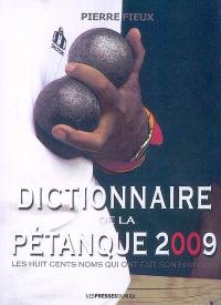 Dictionnaire de la pétanque 2009 : les huit cents noms qui ont fait son histoire