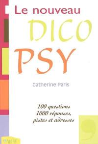Le nouveau dico psy : 100 questions, 1000 réponses, pistes et adresses