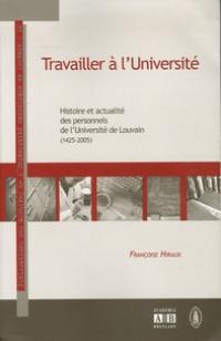Travailler à l'université : histoire et actualité des personnels de l'université de Louvain (1425-2005) : chronique de l'Université de Louvain
