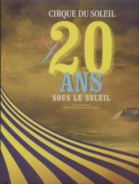 Cirque du Soleil : 20 ans sous le soleil : l'histoire authentique