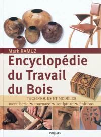 Encyclopédie du travail du bois : techniques et modèles : menuiserie, tournage, sculpture, finitions