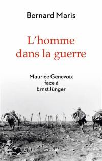 L'homme dans la guerre : Maurice Genevoix face à Ernst Jünger
