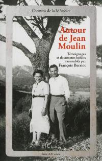 Autour de Jean Moulin : témoignages et documents inédits