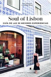 Soul of Lisbon : guia de las 30 mejores experiencias
