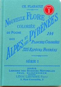 Nouvelle flore coloriée de poche des Alpes et des Pyrénées : 144 planches coloriées, 325 espèces figurées. Vol. 1