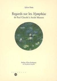Regards sur les Nymphéas : de Paul Claudel à André Masson