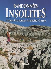 Randonnées insolites : Alpes, Provence, Ardèche, Corse