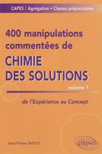 400 manipulations commentées de chimie des solutions : de l'expérience au concept. Vol. 1