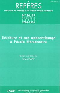 Repères : recherches en didactique du français langue maternelle, n° 26-27. L'écriture et son apprentissage à l'école primaire