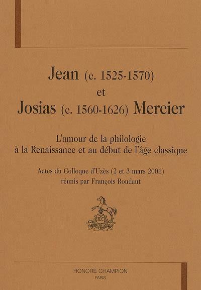 Jean (c. 1525-1570) et Josias (c. 1560-1626) Mercier : l'amour de la philologie à la Renaissance et au début de l'âge classique : actes du colloque d'Uzès (2-3 mars 2001)