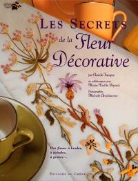 Les secrets de la fleur décorative : des fleurs à peindre, à broder, à graver...