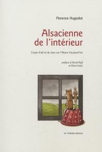 Alsacienne de l'intérieur : coups d'oeil et de coeur sur l'Alsace d'aujourd'hui
