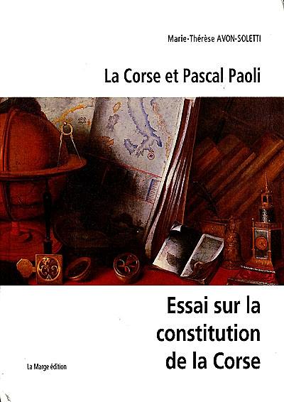 La Corse et Pascal Paoli : essai sur la Constitution de la Corse