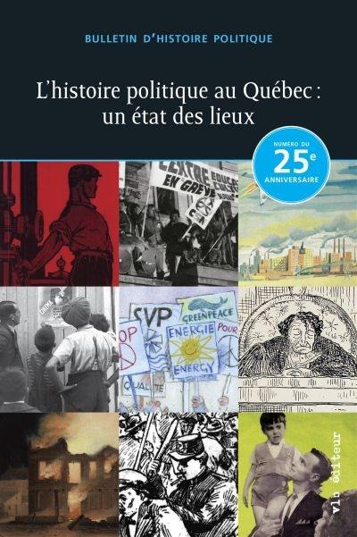 Bulletin d'histoire politique. Vol. 25, no 3. L' histoire politique au Québec : état des lieux