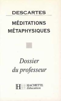 Méditations métaphysiques, Descartes : dossier du professeur
