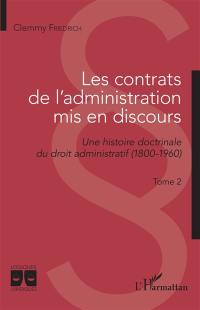 Les contrats de l'administration mis en discours : une histoire doctrinale du droit administratif (1800-1960). Vol. 2